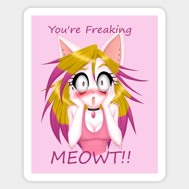 You're Freaking MEOWT!! Magnet by BinkaKittyArtwork